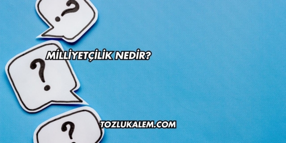 Milliyetçilik Nedir?
