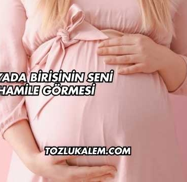 Rüyada Birisinin Seni Hamile Görmesi