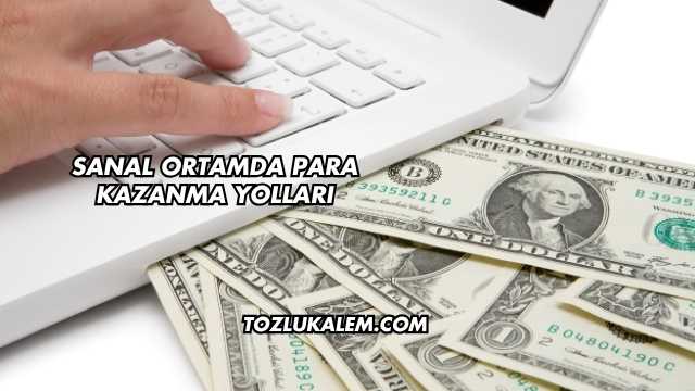 Sanal Ortamda Para Kazanma Yolları
