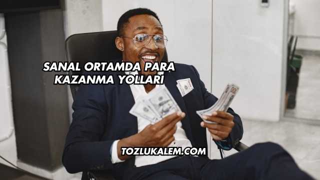 Sanal Ortamda Para Kazanma Yolları