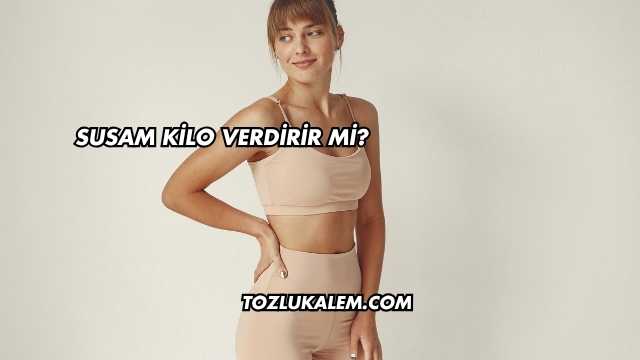 Susam Kilo Verdirir mi?