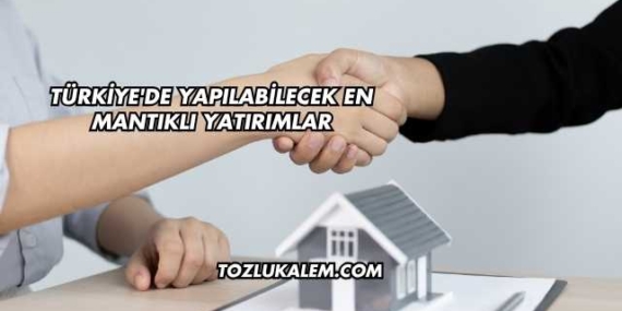 Türkiye’de Yapılabilecek En Mantıklı Yatırımlar