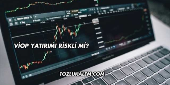 VİOP Yatırımı Riskli mi?