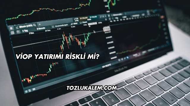 VİOP Yatırımı Riskli mi?
