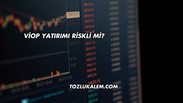VİOP Yatırımı Riskli mi?