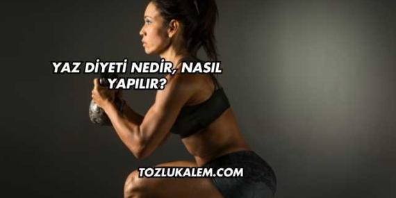 Yaz Diyeti Nedir, Nasıl Yapılır?