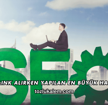 Backlink Alırken Yapılan En Büyük Hatalar