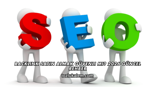 Backlink Satın Almak Güvenli mi? 2026 Güncel Rehber