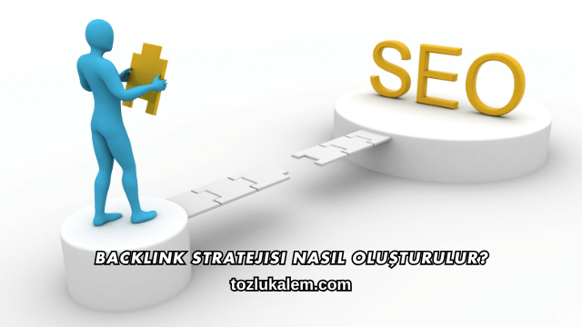 Backlink Stratejisi Nasıl Oluşturulur?