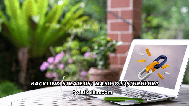 Backlink Stratejisi Nasıl Oluşturulur?