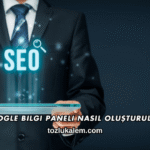 Google Bilgi Paneli Nasıl Oluşturulur?