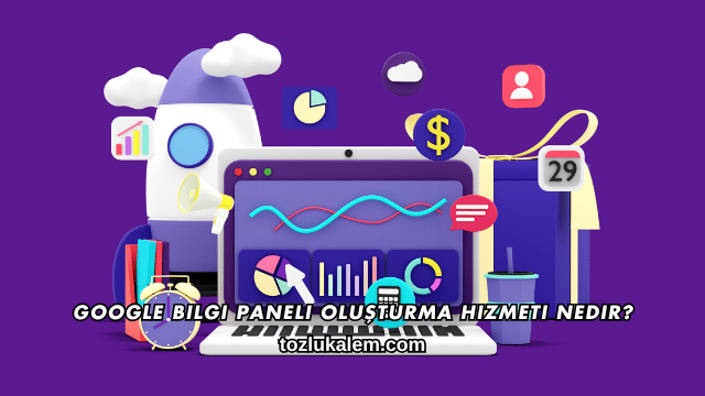 Google Bilgi Paneli Oluşturma Hizmeti Nedir?