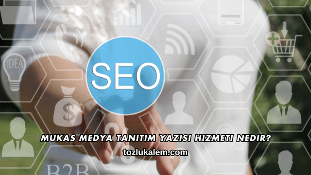 Mukas Medya Tanıtım Yazısı Hizmeti Nedir?