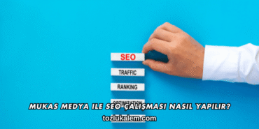 Mukas Medya ile SEO Çalışması Nasıl Yapılır?