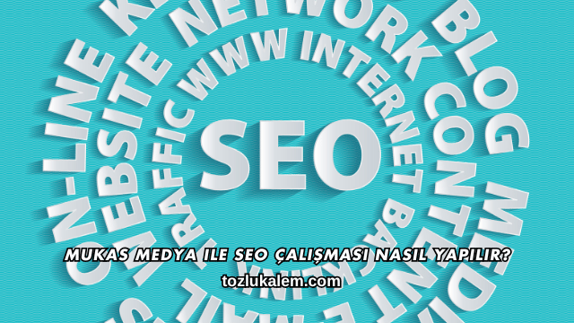Mukas Medya ile SEO Çalışması Nasıl Yapılır?