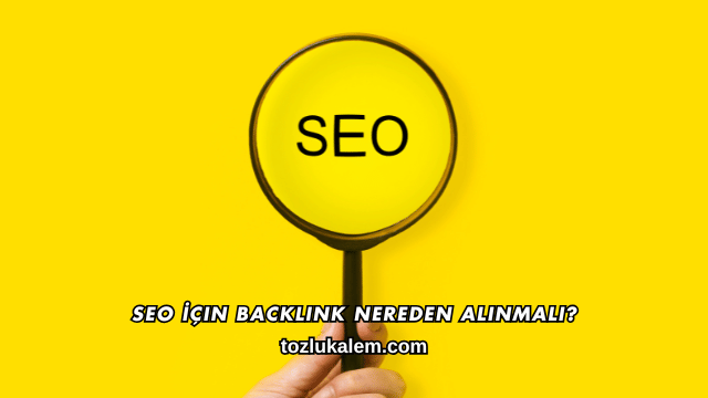 SEO İçin Backlink Nereden Alınmalı?