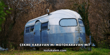 Çekme Karavan mı Motokaravan mı?