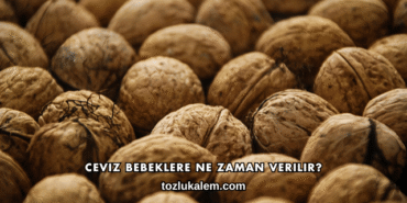 Ceviz Bebeklere Ne Zaman Verilir?