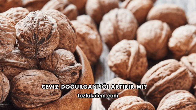 Ceviz Doğurganlığı Artırır mı?