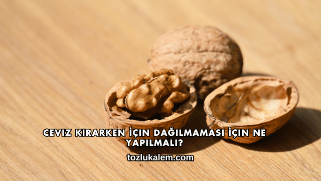 Ceviz Kırarken İçin Dağılmaması İçin Ne Yapılmalı?
