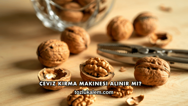 Ceviz Kırma Makinesi Alınır mı?