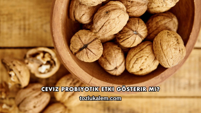 Ceviz Probiyotik Etki Gösterir mi?