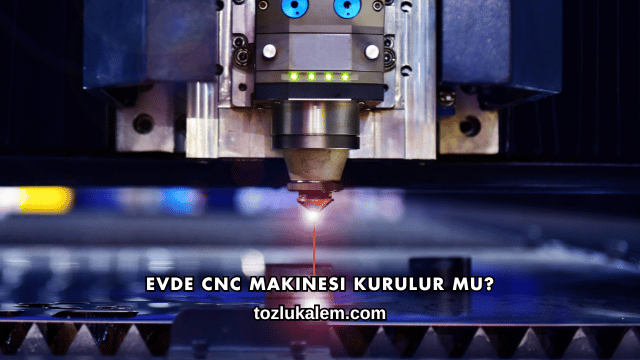 Evde CNC Makinesi Kurulur mu?