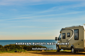 Karavan Ruhsatı Nasıl Alınır?