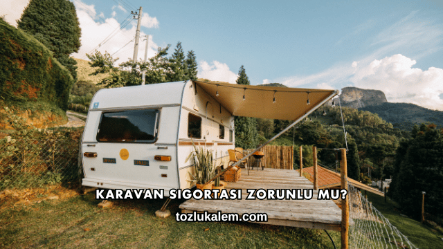 Karavan Sigortası Zorunlu mu?
