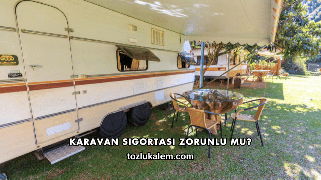 Karavan Sigortası Zorunlu mu?
