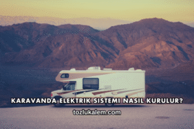 Karavanda Elektrik Sistemi Nasıl Kurulur?