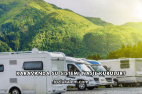 Karavanda Su Sistemi Nasıl Kurulur?