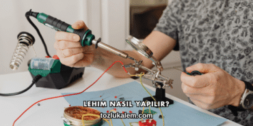 Lehim Nasıl Yapılır?