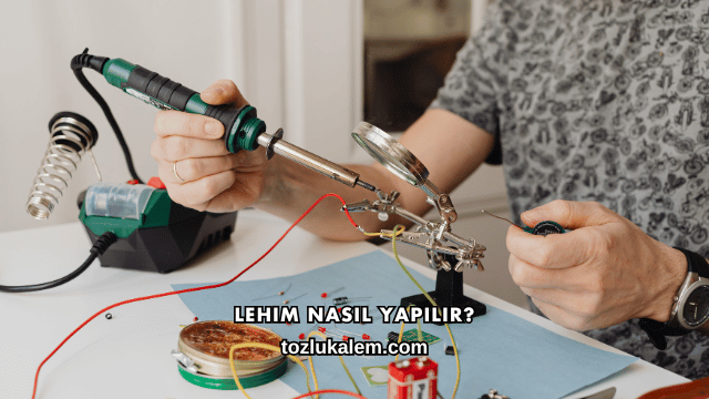 Lehim Nasıl Yapılır?