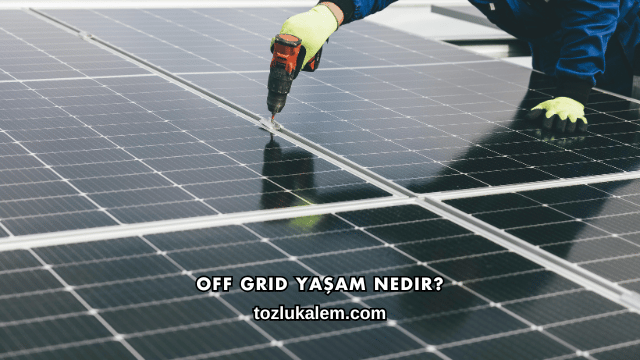 Off Grid Yaşam Nedir?