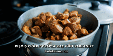 Pişmiş Ciğer Dolapta Kaç Gün Saklanır?