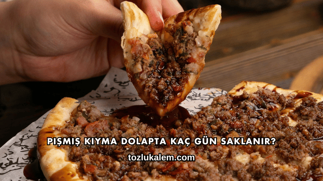 Pişmiş Kıyma Dolapta Kaç Gün Saklanır?