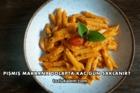 Pişmiş Makarna Dolapta Kaç Gün Saklanır?