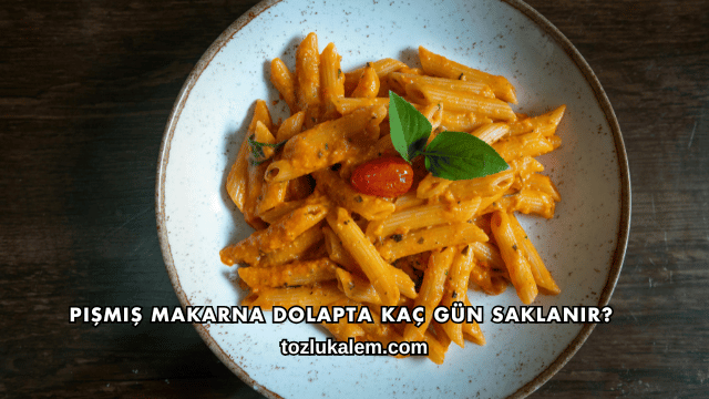 Pişmiş Makarna Dolapta Kaç Gün Saklanır?
