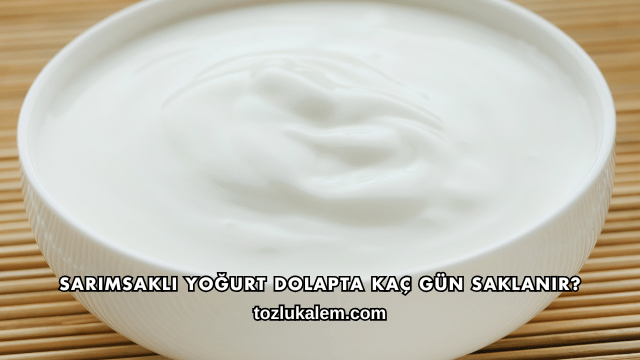 Sarımsaklı Yoğurt Dolapta Kaç Gün Saklanır?
