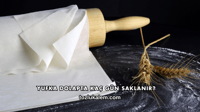 Yufka Dolapta Kaç Gün Saklanır?