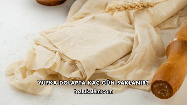 Yufka Dolapta Kaç Gün Saklanır?