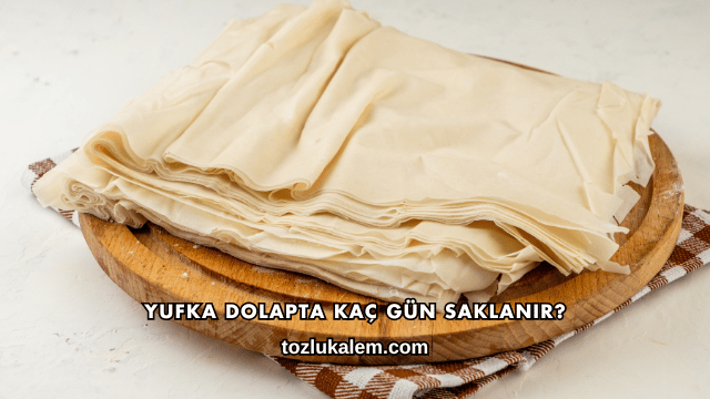 Yufka Dolapta Kaç Gün Saklanır?